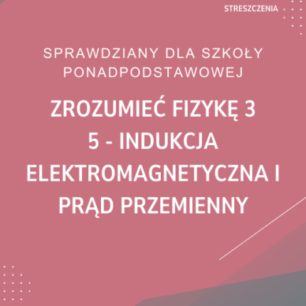 5. Indukcja elektromagnetyczna i prąd przemienny SPRAWDZIAN ODPOWIEDZI Zrozumieć fizykę 3