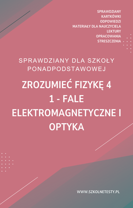 zrozumiec-fizyke-4-rozdzial-1.png 1. Fale elektromagnetyczne i optyka SPRAWDZIAN ODPOWIEDZI Zrozumieć fizykę 4 - obrazek 1