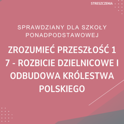 7. Rozbicie dzielnicowe i odbudowa Królestwa Polskiego SPRAWDZIAN ODPOWIEDZI Zrozumieć przeszłość 1