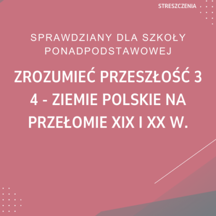 4. Ziemie polskie na przełomie XIX i XX w. SPRAWDZIAN ODPOWIEDZI Zrozumieć przeszłość 3